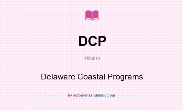 What does DCP mean? It stands for Delaware Coastal Programs