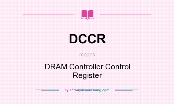 What does DCCR mean? It stands for DRAM Controller Control Register