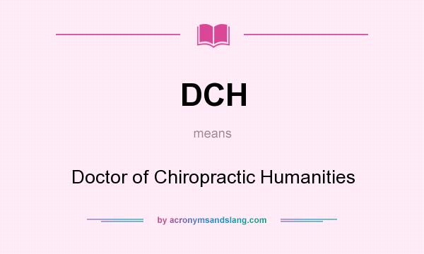 What does DCH mean? It stands for Doctor of Chiropractic Humanities