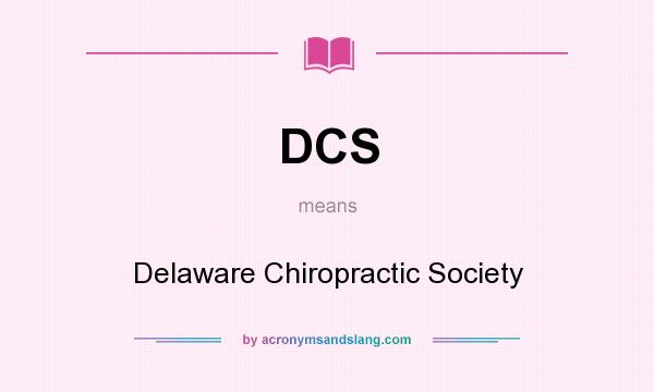 What does DCS mean? It stands for Delaware Chiropractic Society
