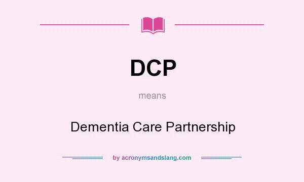 What does DCP mean? It stands for Dementia Care Partnership