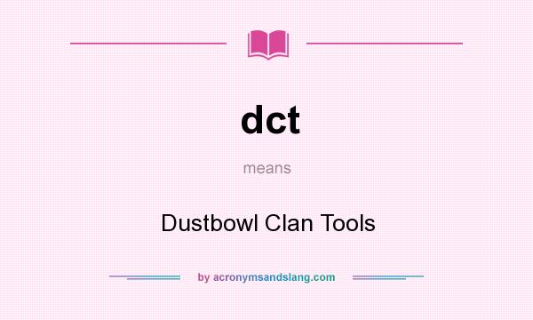 What does dct mean? It stands for Dustbowl Clan Tools