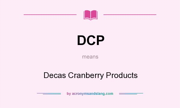 What does DCP mean? It stands for Decas Cranberry Products