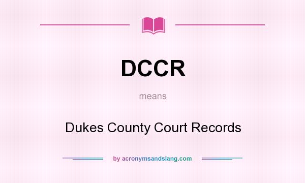 What does DCCR mean? It stands for Dukes County Court Records