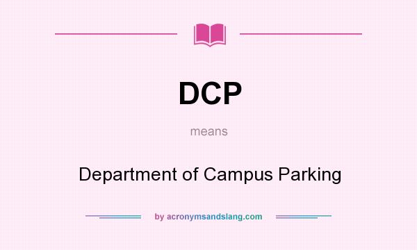 What does DCP mean? It stands for Department of Campus Parking