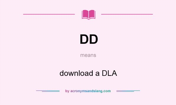 What does DD mean? It stands for download a DLA