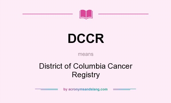 What does DCCR mean? It stands for District of Columbia Cancer Registry