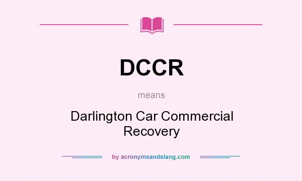What does DCCR mean? It stands for Darlington Car Commercial Recovery