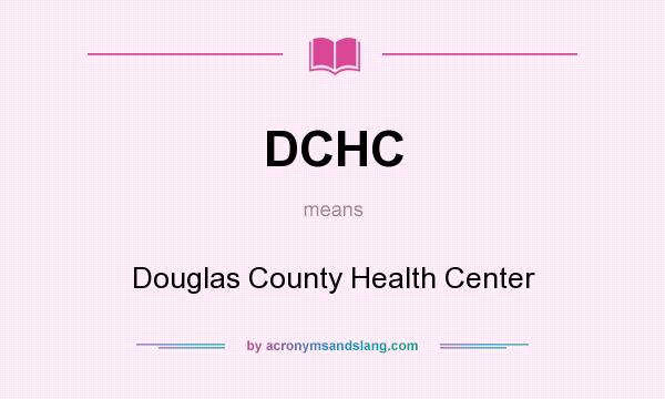 What does DCHC mean? It stands for Douglas County Health Center