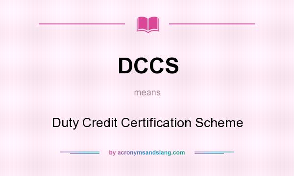 What does DCCS mean? It stands for Duty Credit Certification Scheme