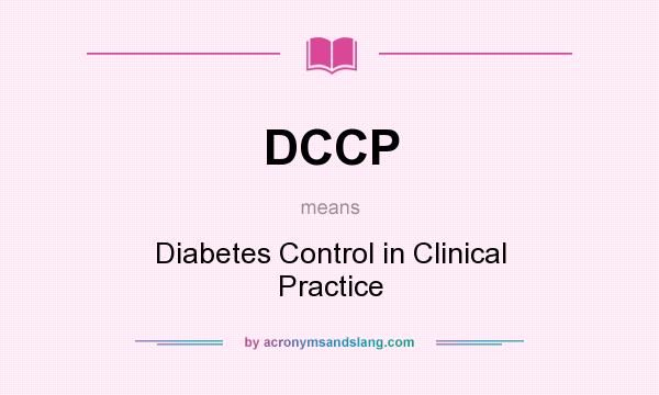 What does DCCP mean? It stands for Diabetes Control in Clinical Practice