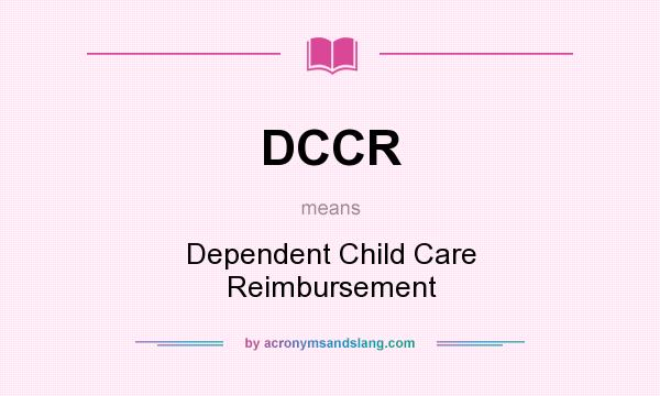What does DCCR mean? It stands for Dependent Child Care Reimbursement