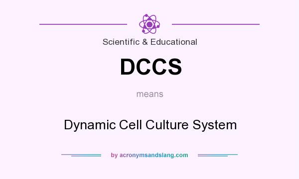 What does DCCS mean? It stands for Dynamic Cell Culture System