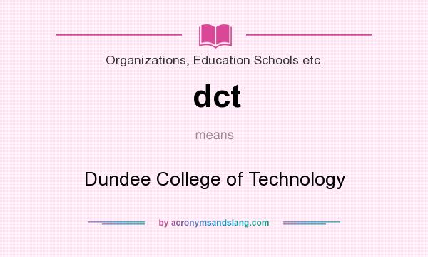 What does dct mean? It stands for Dundee College of Technology