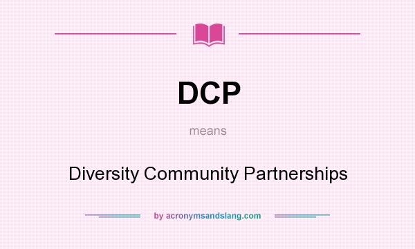What does DCP mean? It stands for Diversity Community Partnerships