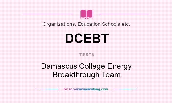 What does DCEBT mean? It stands for Damascus College Energy Breakthrough Team