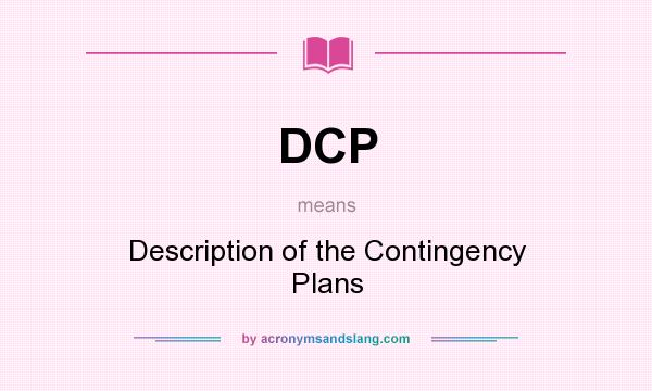 What does DCP mean? It stands for Description of the Contingency Plans