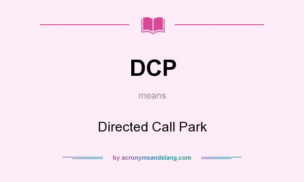 What does DCP mean? It stands for Directed Call Park
