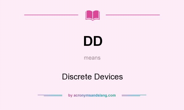 What does DD mean? It stands for Discrete Devices