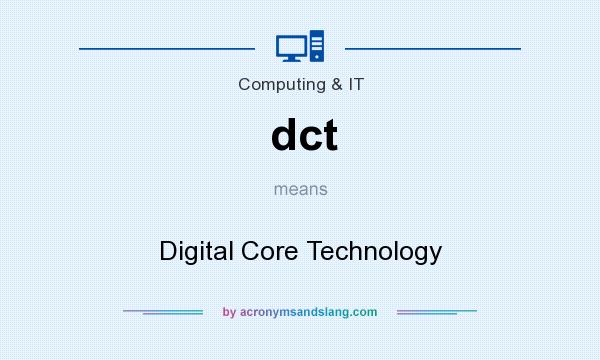 What does dct mean? It stands for Digital Core Technology