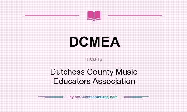 What does DCMEA mean? It stands for Dutchess County Music Educators Association