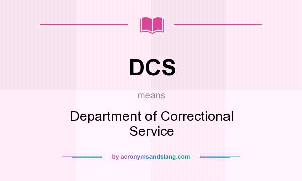 What does DCS mean? It stands for Department of Correctional Service