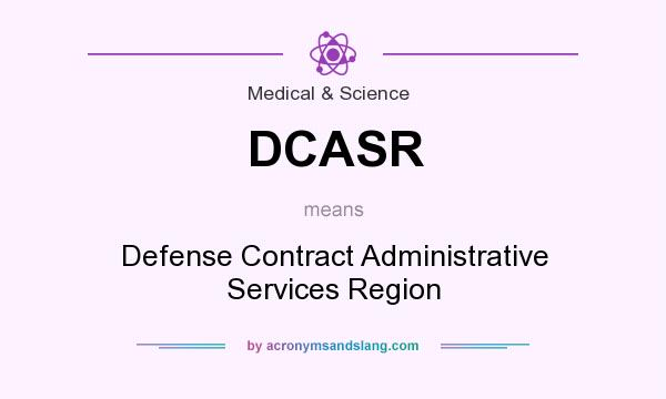 What does DCASR mean? It stands for Defense Contract Administrative Services Region