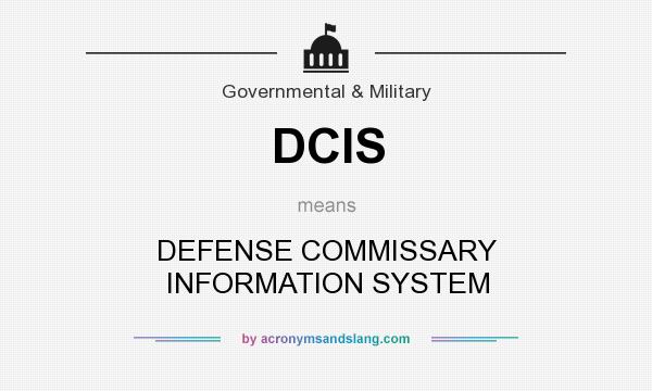 What does DCIS mean? It stands for DEFENSE COMMISSARY INFORMATION SYSTEM