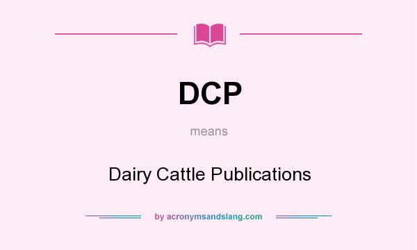 What does DCP mean? It stands for Dairy Cattle Publications