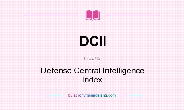 What does DCII mean? It stands for Defense Central Intelligence Index