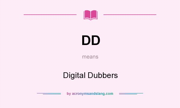 What does DD mean? It stands for Digital Dubbers