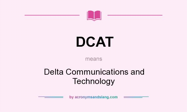 What does DCAT mean? It stands for Delta Communications and Technology