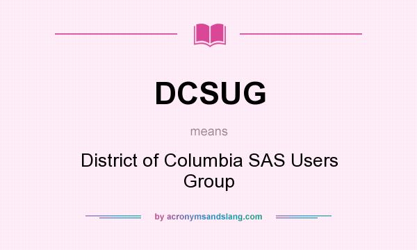 What does DCSUG mean? It stands for District of Columbia SAS Users Group