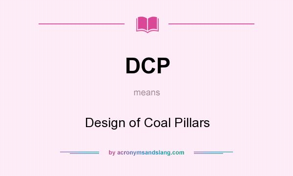 What does DCP mean? It stands for Design of Coal Pillars