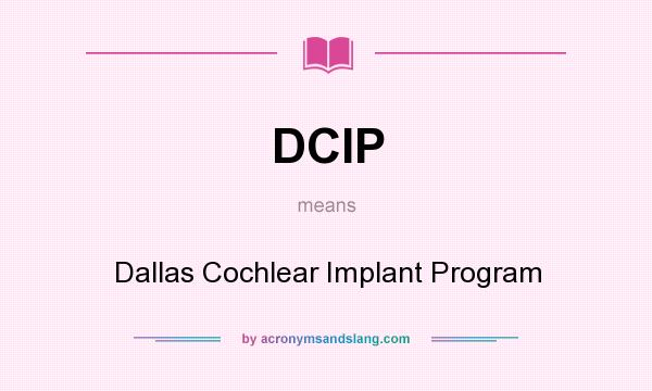 What does DCIP mean? It stands for Dallas Cochlear Implant Program