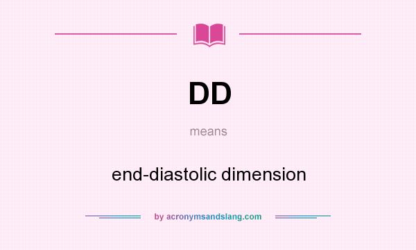 What does DD mean? It stands for end-diastolic dimension