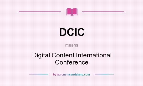 What does DCIC mean? It stands for Digital Content International Conference