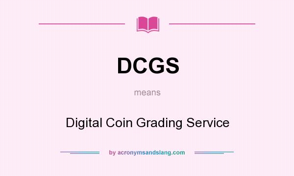 What does DCGS mean? It stands for Digital Coin Grading Service