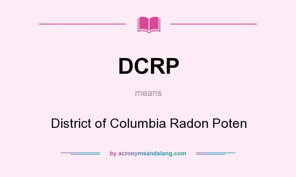 What does DCRP mean? It stands for District of Columbia Radon Poten