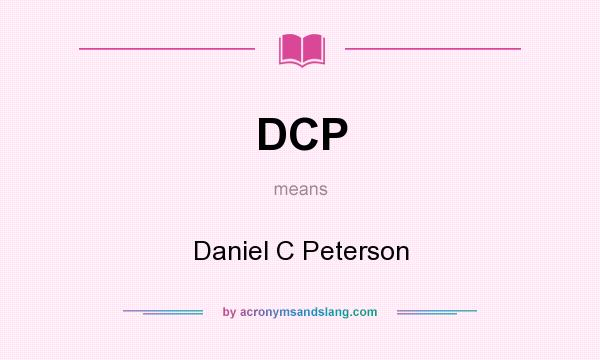 What does DCP mean? It stands for Daniel C Peterson