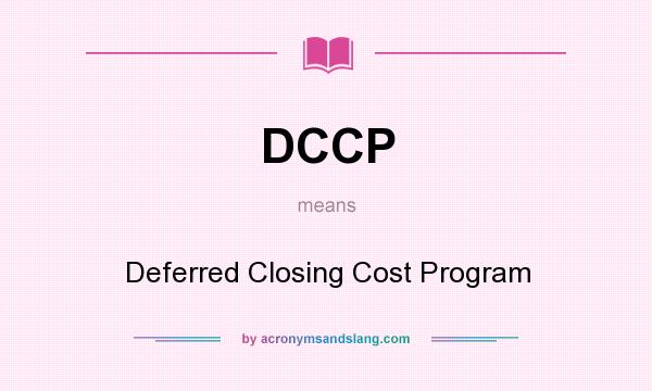 What does DCCP mean? It stands for Deferred Closing Cost Program