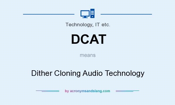 What does DCAT mean? It stands for Dither Cloning Audio Technology