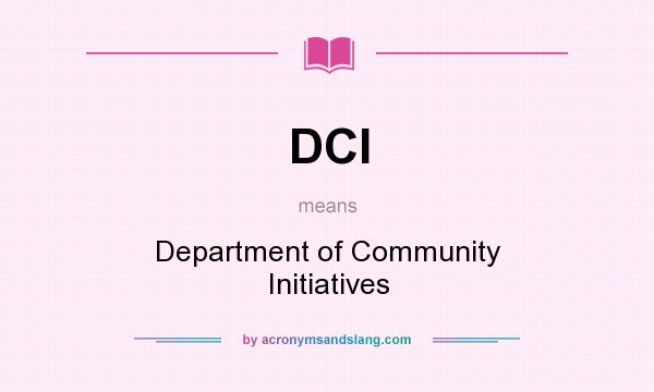 What does DCI mean? It stands for Department of Community Initiatives