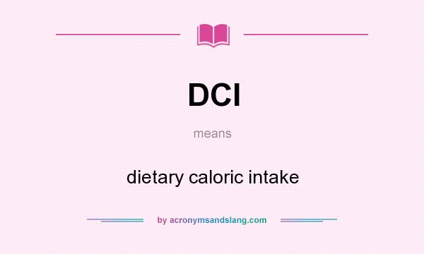 What does DCI mean? It stands for dietary caloric intake