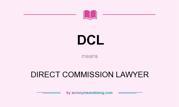 What does DCL mean? It stands for DIRECT COMMISSION LAWYER