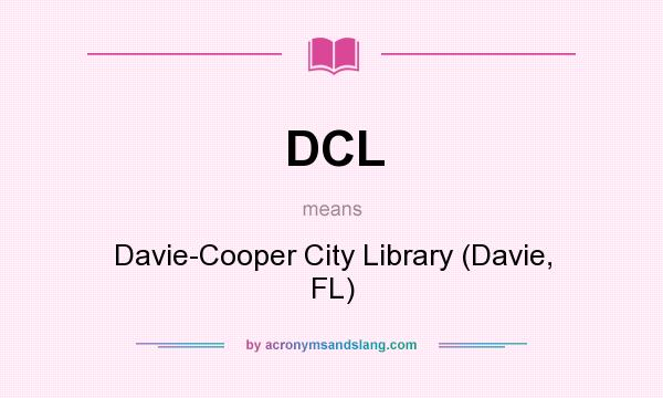 What does DCL mean? It stands for Davie-Cooper City Library (Davie, FL)