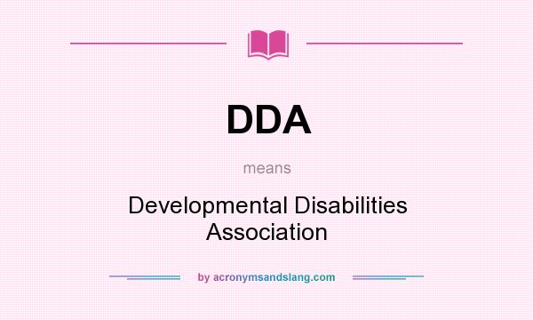 What does DDA mean? It stands for Developmental Disabilities Association