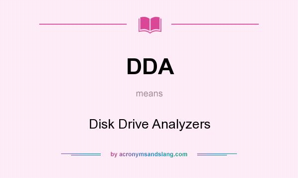 What does DDA mean? It stands for Disk Drive Analyzers