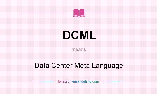 What does DCML mean? It stands for Data Center Meta Language