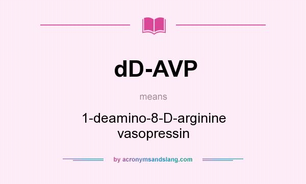 What does dD-AVP mean? It stands for 1-deamino-8-D-arginine vasopressin